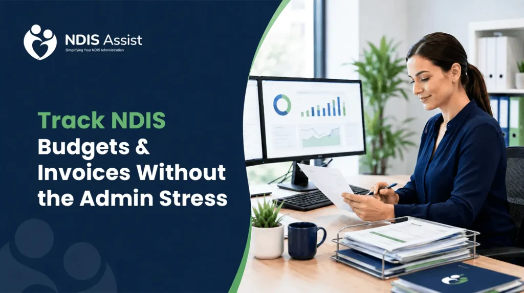 Track NDIS Budgets & Invoices Without the Admin Stress